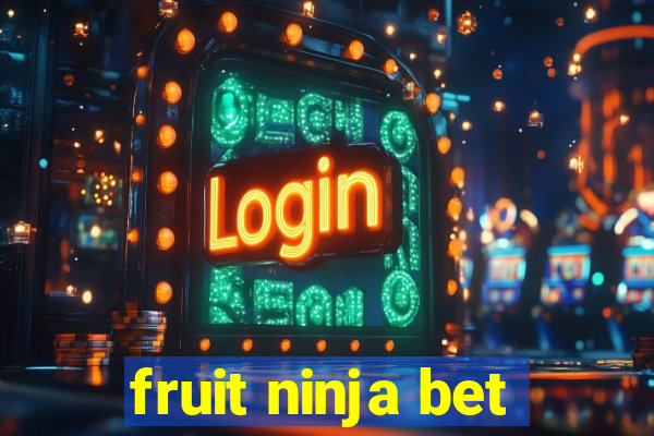 fruit ninja bet